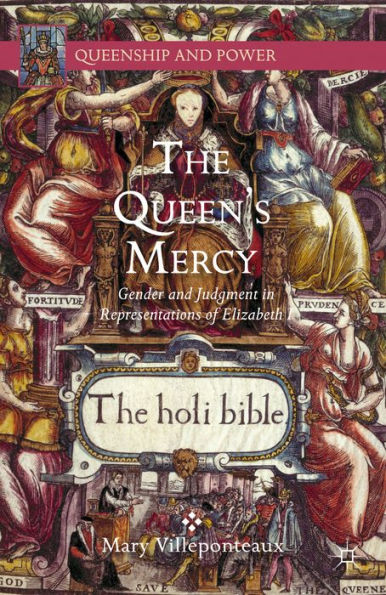 The Queen's Mercy: Gender And Judgment In Representations Of Elizabeth I (Queenship And Power)