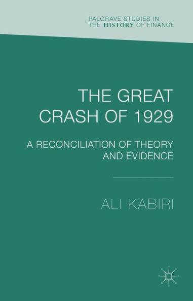 The Great Crash Of 1929: A Reconciliation Of Theory And Evidence (Palgrave Studies In The History Of Finance)