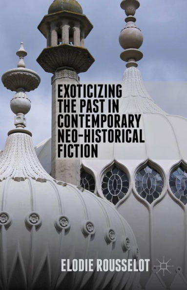 Exoticizing The Past In Contemporary Neo-Historical Fiction