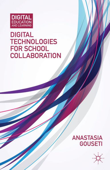 Digital Technologies For School Collaboration (Digital Education And Learning)