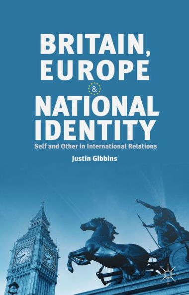 Britain, Europe And National Identity: Self And Other In International Relations