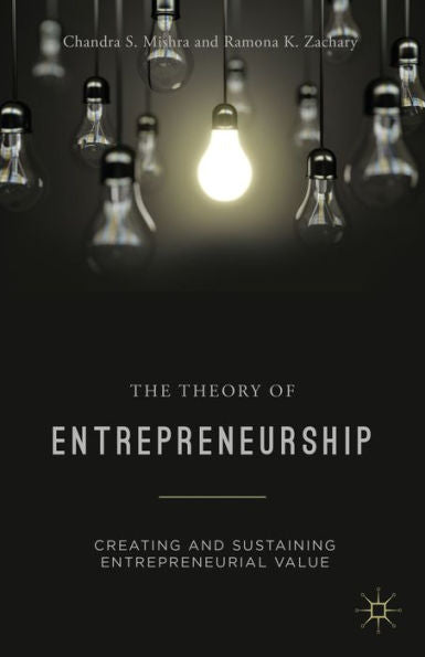 The Theory Of Entrepreneurship: Creating And Sustaining Entrepreneurial Value