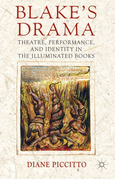 Blake's Drama: Theatre, Performance And Identity In The Illuminated Books