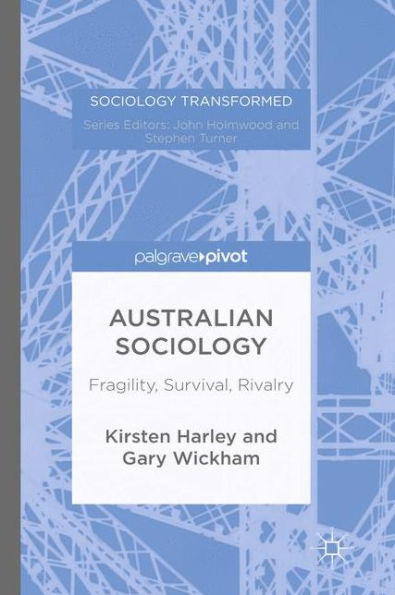 Australian Sociology: Fragility, Survival, Rivalry (Sociology Transformed)