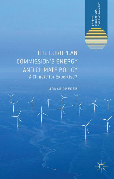 The European Commission's Energy And Climate Policy: A Climate For Expertise? (Energy, Climate And The Environment)