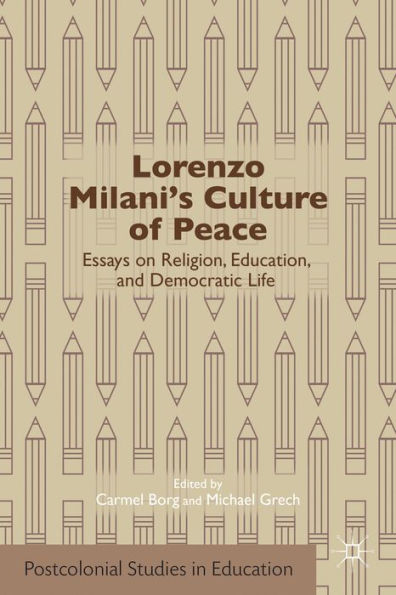 Lorenzo Milani's Culture Of Peace: Essays On Religion, Education, And Democratic Life (Postcolonial Studies In Education)