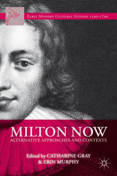 Milton Now: Alternative Approaches And Contexts (Early Modern Cultural Studies 1500?700)