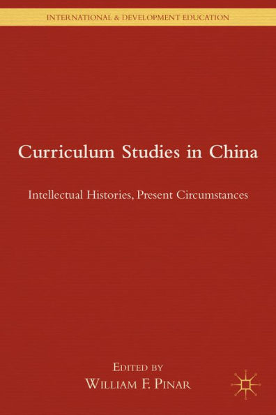 Curriculum Studies In China: Intellectual Histories, Present Circumstances (International And Development Education)