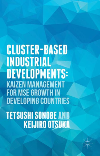 Cluster-Based Industrial Development:: Kaizen Management For Mse Growth In Developing Countries
