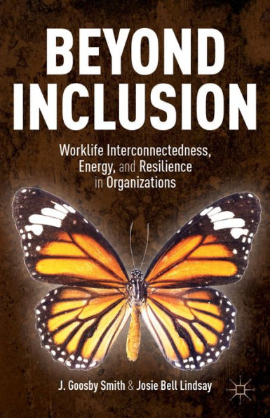 Beyond Inclusion: Worklife Interconnectedness, Energy, And Resilience In Organizations