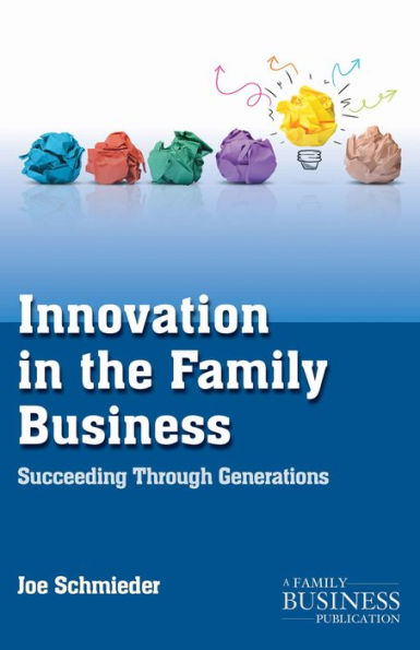 Innovation In The Family Business: Succeeding Through Generations (A Family Business Publication)