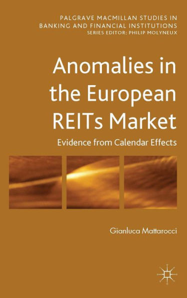 Anomalies In The European Reits Market: Evidence From Calendar Effects (Palgrave Macmillan Studies In Banking And Financial Institutions)