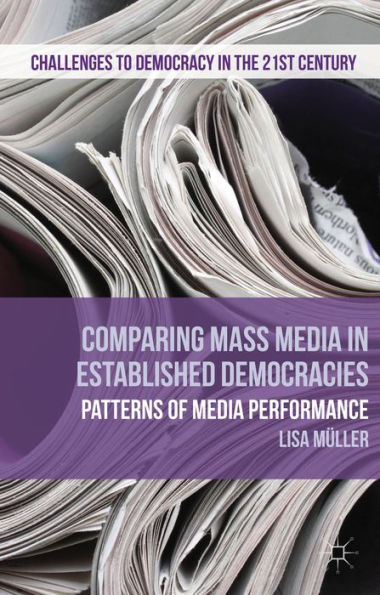 Comparing Mass Media In Established Democracies: Patterns Of Media Performance (Challenges To Democracy In The 21St Century)