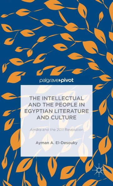 The Intellectual And The People In Egyptian Literature And Culture: Am?Ra And The 2011 Revolution