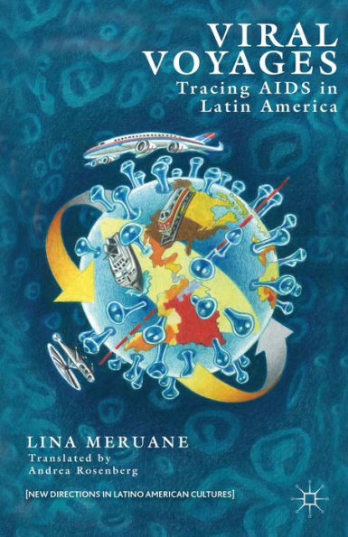Viral Voyages: Tracing Aids In Latin America (New Directions In Latino American Cultures)