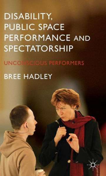 Disability, Public Space Performance And Spectatorship: Unconscious Performers