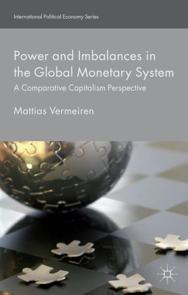 Power And Imbalances In The Global Monetary System: A Comparative Capitalism Perspective (International Political Economy Series)