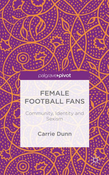 Female Football Fans: Community, Identity And Sexism (Palgrave Pivot)