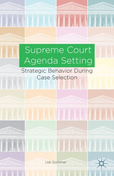 Supreme Court Agenda Setting: Strategic Behavior During Case Selection