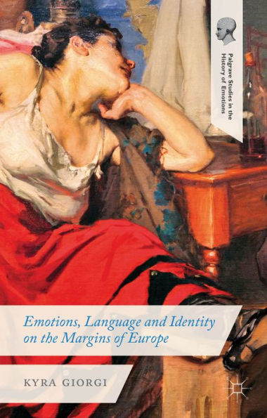 Emotions, Language And Identity On The Margins Of Europe (Palgrave Studies In The History Of Emotions)