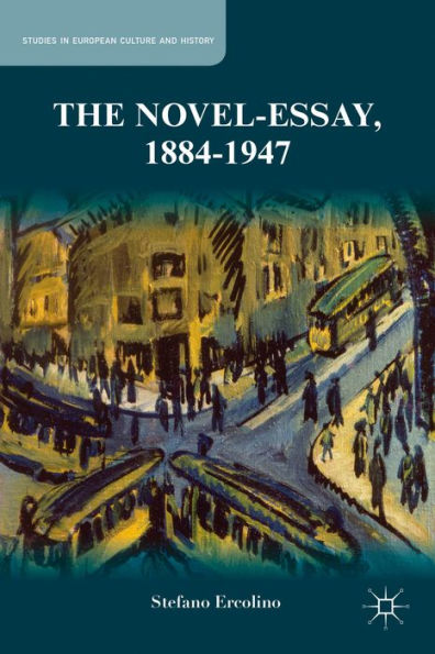 The Novel-Essay, 1884-1947 (Studies In European Culture And History)