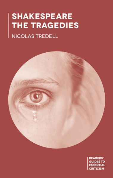 Shakespeare: The Tragedies (Readers' Guides To Essential Criticism, 104)