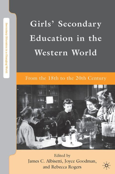 Girls' Secondary Education In The Western World: From The 18Th To The 20Th Century (Secondary Education In A Changing World)
