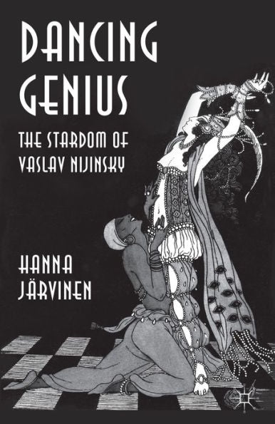 Dancing Genius: The Stardom Of Vaslav Nijinsky