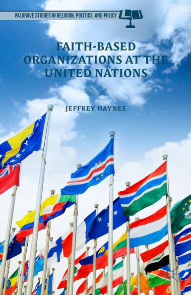 Faith-Based Organizations At The United Nations (Palgrave Studies In Religion, Politics, And Policy)