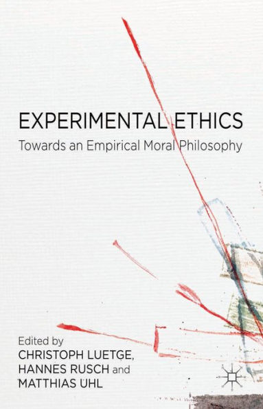 Experimental Ethics: Toward An Empirical Moral Philosophy