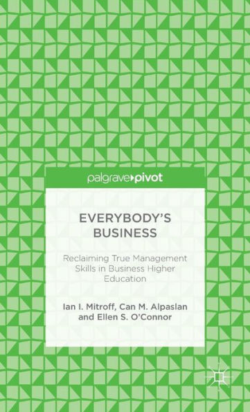 Everybody's Business: Reclaiming True Management Skills In Business Higher Education (Palgrave Pivot)
