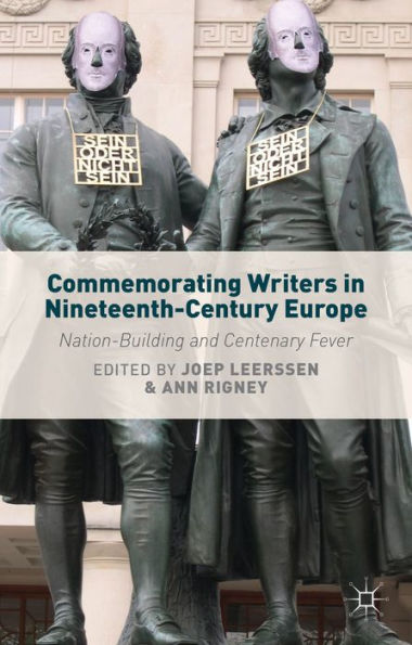 Commemorating Writers In Nineteenth-Century Europe: Nation-Building And Centenary Fever