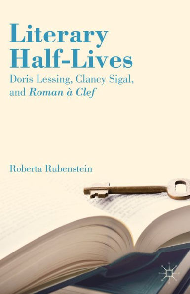 Literary Half-Lives: Doris Lessing, Clancy Sigal, And Roman ?Clef