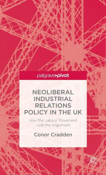 Neoliberal Industrial Relations Policy In The Uk: How The Labour Movement Lost The Argument