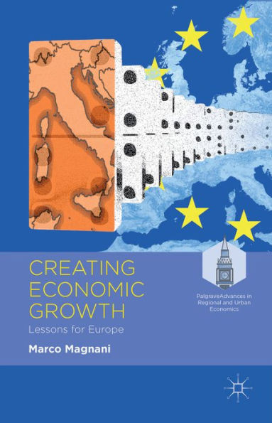 Creating Economic Growth: Lessons For Europe (Palgrave Advances In Regional And Urban Economics)