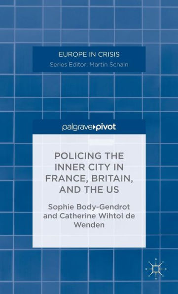 Policing The Inner City In France, Britain, And The Us (Europe In Crisis)