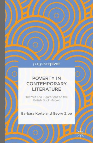 Poverty In Contemporary Literature: Themes And Figurations On The British Book Market (Palgrave Pivot)