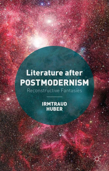Literature After Postmodernism: Reconstructive Fantasies