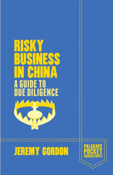 Risky Business In China: A Guide To Due Diligence (Palgrave Pocket Consultants)