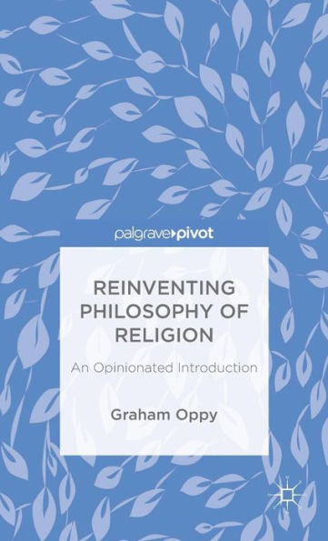 Reinventing Philosophy Of Religion: An Opinionated Introduction (Palgrave Pivot)