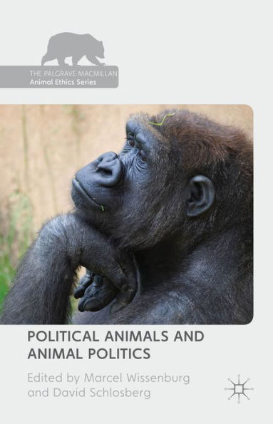 Political Animals And Animal Politics (The Palgrave Macmillan Animal Ethics Series)