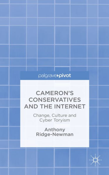 Cameron's Conservatives And The Internet: Change, Culture And Cyber Toryism