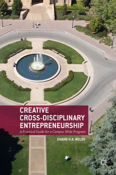 Creative Cross-Disciplinary Entrepreneurship: A Practical Guide For A Campus-Wide Program