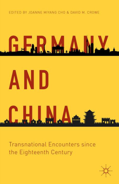 Germany And China: Transnational Encounters Since The Eighteenth Century (Palgrave Series In Asian German Studies)