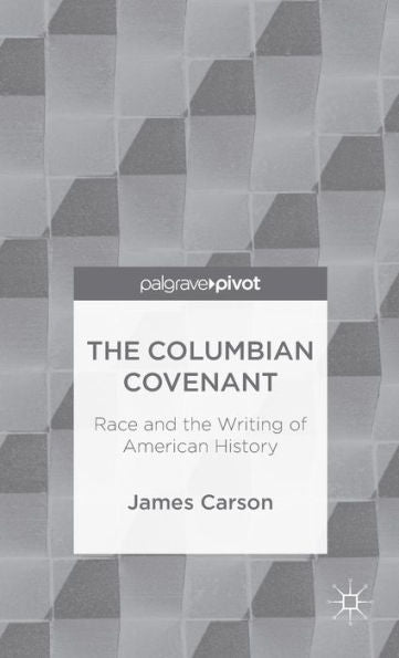 The Columbian Covenant: Race And The Writing Of American History