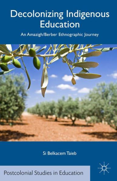 Decolonizing Indigenous Education: An Amazigh/Berber Ethnographic Journey (Postcolonial Studies In Education)