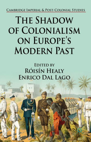 The Shadow Of Colonialism On Europe's Modern Past (Cambridge Imperial And Post-Colonial Studies)
