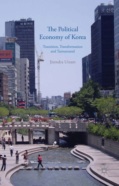 The Political Economy Of Korea: Transition, Transformation And Turnaround