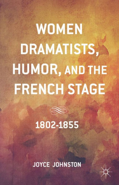 Women Dramatists, Humor, And The French Stage: 1802 To 1855