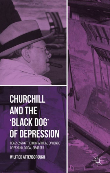 Churchill And The ?Lack Dog?Of Depression: Reassessing The Biographical Evidence Of Psychological Disorder